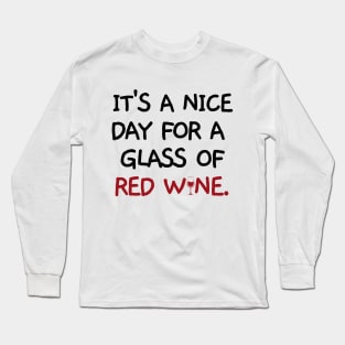 It's a nice day for a glass of red wine. Long Sleeve T-Shirt